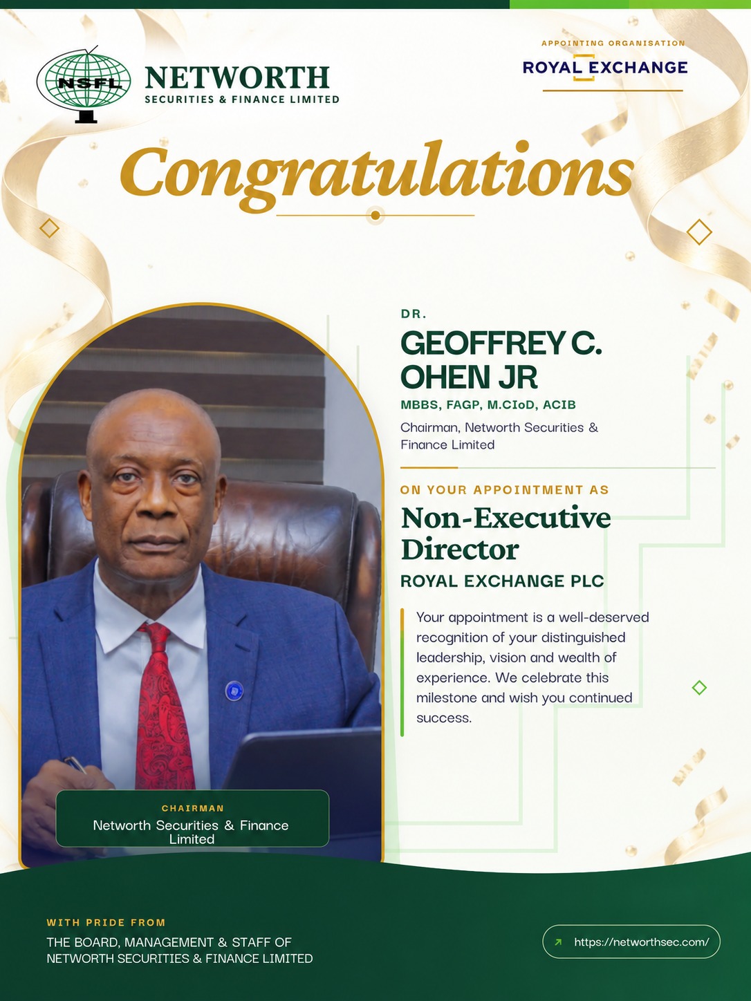 Congratulations to Dr. Geoffrey C. Ohen Jr, Chairman of Networth Securities & Finance Limited, on his appointment as Non-Executive Director of Royal Exchange Plc.